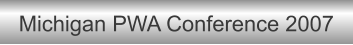 Michigan PWA Conference 2007
